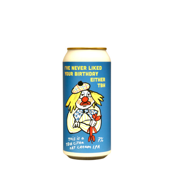 Pretty Decent – I’ve Never Liked Your Birthday Either TBH TDH Citra Oat Cream IPA
